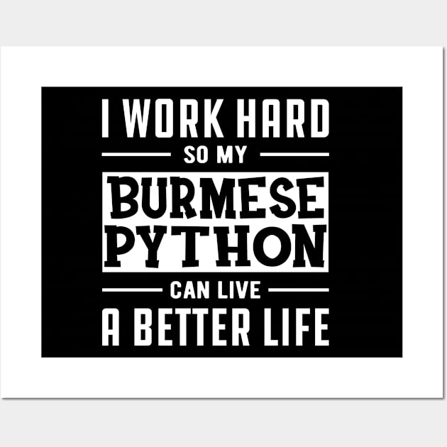 Burmese Python - I work Hard for my burmese python Wall Art by KC Happy Shop